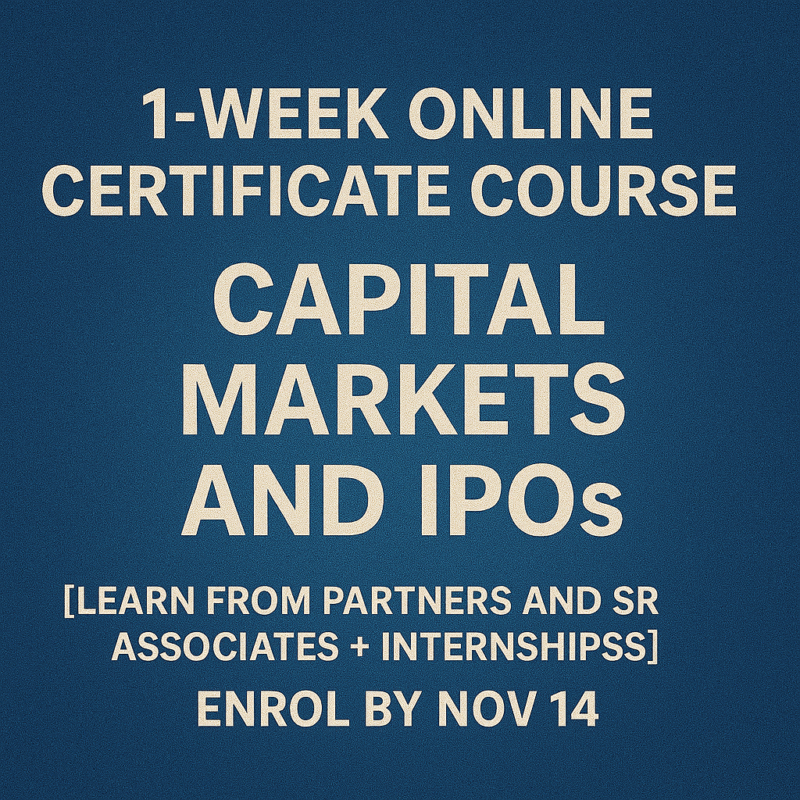 1-Week Online Certificate Course on Capital Markets and IPOs [Learn from Partners and Sr Associates + Internships]: Enrol by Nov 14