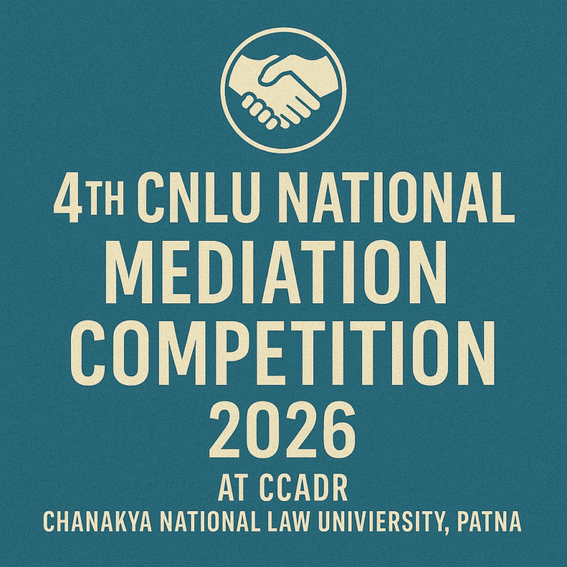 4th CNLU National Mediation Competition 2026 at CCADR, Chanakya National Law University, Patna