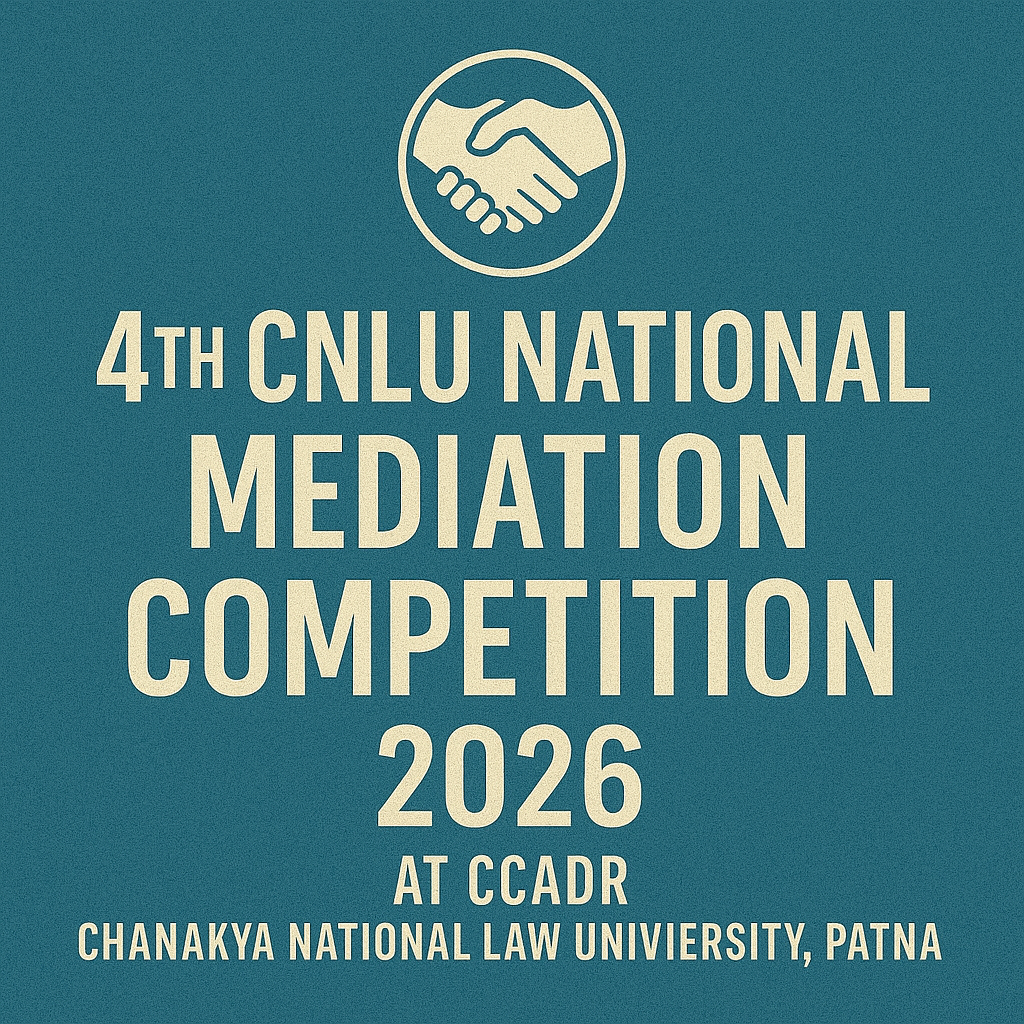 4th CNLU National Mediation Competition 2026 at CCADR, Chanakya National Law University, Patna