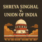 Shreya Singhal v. Union of India (2015): Landmark Judgment on Section 66A & Free Speech