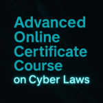 Advanced Cyber Laws Online Certificate Course